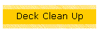 Deck Clean Up